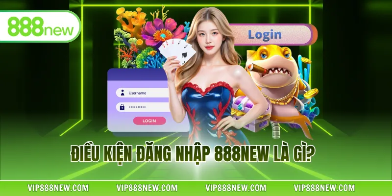 Điều kiện đăng nhập 888NEW là gì?