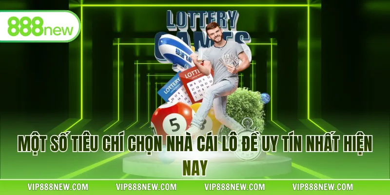 Một số tiêu chí chọn nhà cái lô đề uy tín nhất hiện nay