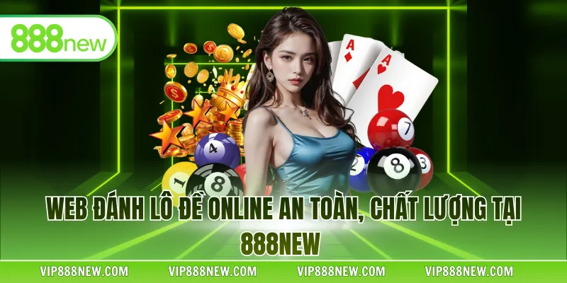 Web đánh lô đề online an toàn, chất lượng tại 888NEW
